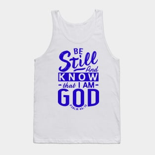 Be Still And Know That I Am God. Psalm 46:10 Tank Top